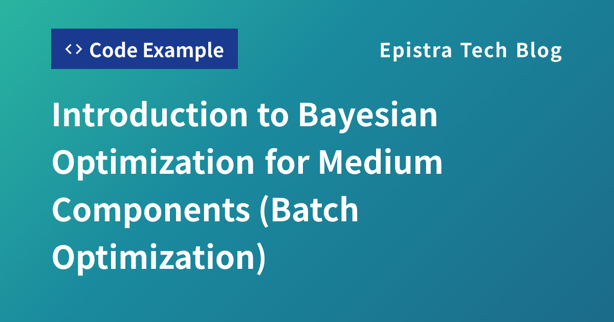 Introduction to Bayesian Optimization for Medium Components (Batch Optimization)
